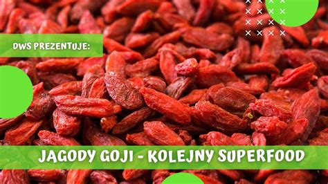 Jagody Goji Naturalny Smak Zdrowia Kt Ry Musisz Pozna Dlaczego S