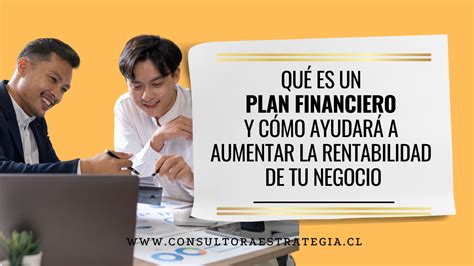 Qu Es Un Plan Financiero Y C Mo Ayudar A Aumentar La Rentabilidad De