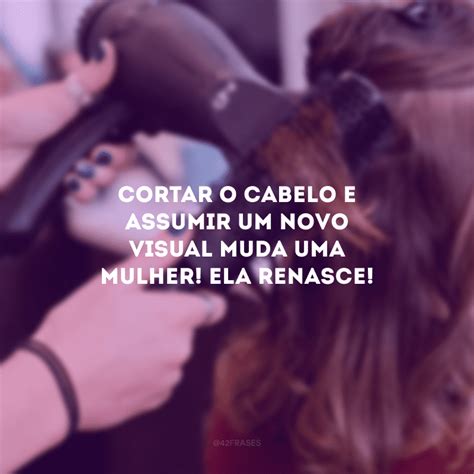 Frase Para Mudança De Cabelo - 30 frases de cabelo cortado que exaltam a mudança no visual