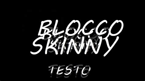 Skinny Blocco Testo Youtube