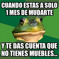 Meme Foul Bachelor Frog Cuando Estas A Solo Mes De Mudarte Y Te Das