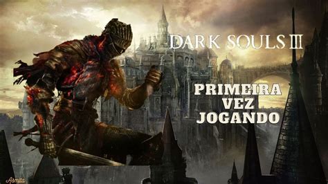 Dark Souls 3 Jogando Pela Primeira Vez Parte 8 Final YouTube