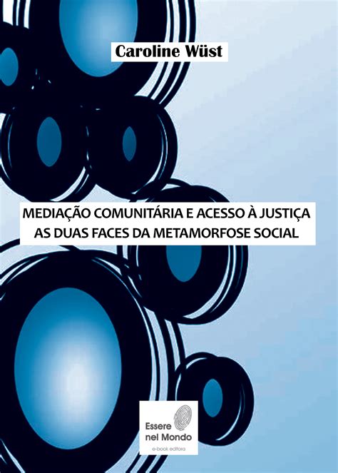 MEDIAÇÃO COMUNITÁRIA E ACESSO À JUSTIÇA AS DUAS FACES DA METAMORFOSE