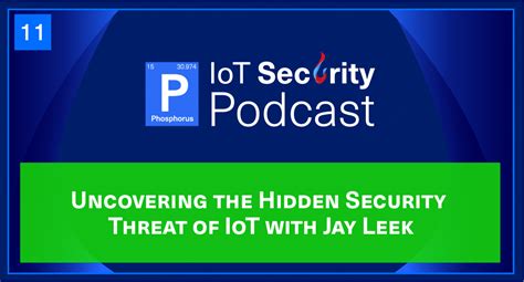 Uncovering The Hidden Security Threat Of Iot With Jay Leek Phosphorus