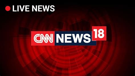 CNN News18 Reaffirms Its Position As Country S Top English News Channel