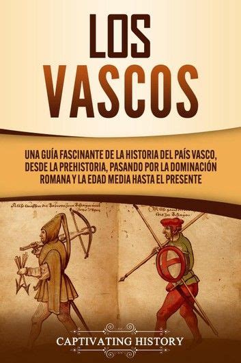 Los Vascos Una Guía Fascinante De La Historia Del País Vas