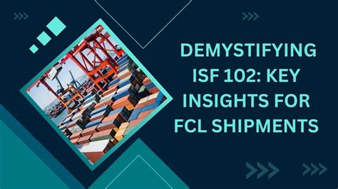 Demystifying ISF 102 Key Insights For FCL Shipments YouTube