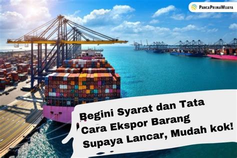 Begini Syarat Dan Tata Cara Ekspor Barang Supaya Lancar Mudah Kok