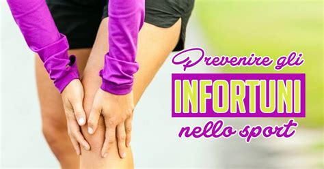 Come Prevenire Gli Infortuni Nello Sport E Ottenere Il Massimo Dei