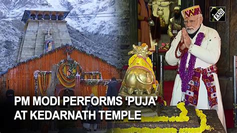 Uttarakhand Pm Modi Performs Puja At Kedarnath Temple Youtube