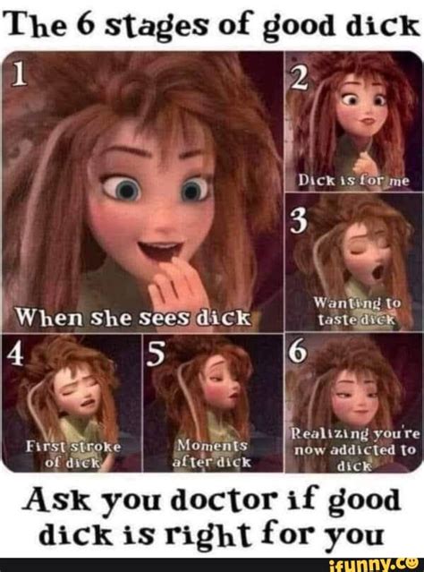 The 6 Stages Of Good Dick Dick Is For Me Wanting To When She Sees Dick