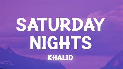 Khalid Saturday Nights Lyrics Youtube