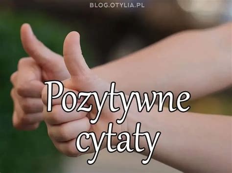 Pozytywne Cytaty O Yciu Kr Tkie I M Dre Sentencje I Aforyzmy