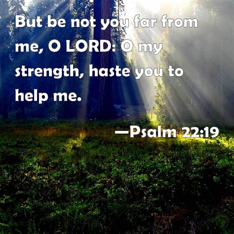 Psalm 2219 But Be Not You Far From Me O Lord O My Strength Haste