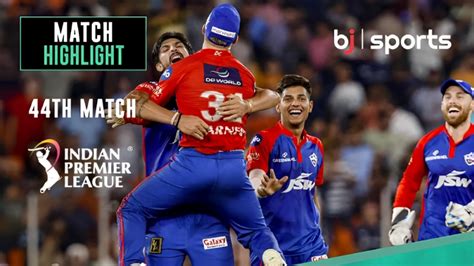 Delhi Capitals Vs Gujarat Titans 44th Match Highlights Indian