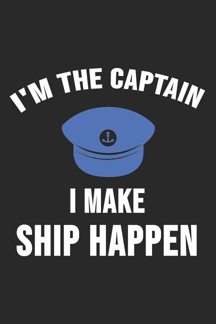 I M The Captain I Make Ship Happen 6 X 9 Squared Notebook For Captain