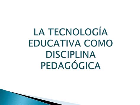 La Tecnolog A Educativa Como Disciplina Ppt