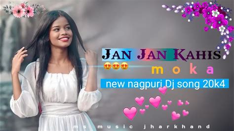 Jaan Jaan Kahisla Moke Theth Nagpuri Dj Song Theat Nagpuri