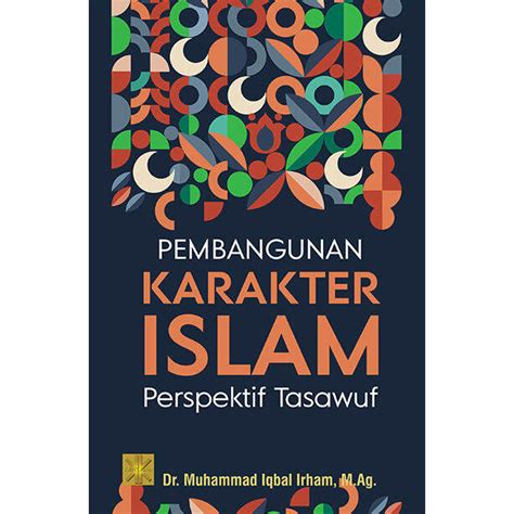 Pembangunan Karakter Islam Perspektif Tasawuf Dr Muhammad Iqbal