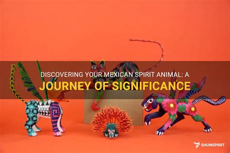 Discovering Your Mexican Spirit Animal A Journey Of Significance