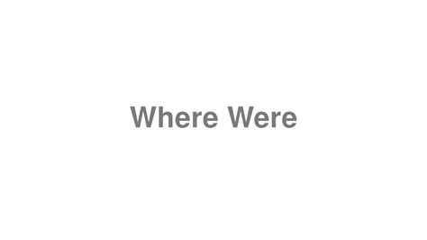 How to Pronounce "Where Were" - YouTube