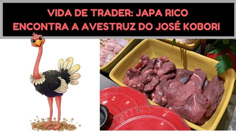 Vida De Trader Japa Rico Encontra A Avestruz Do Jos Kobori Youtube