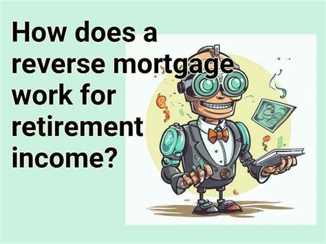 How Does A Reverse Mortgage Work For Retirement Income Finance Gov