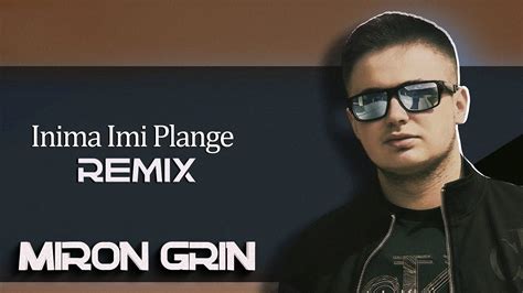 Miron Grin Inima Imi Plange Remix Youtube Music