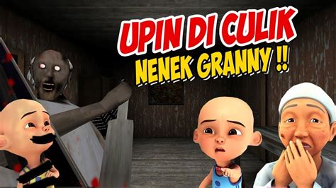 Upin Ipin Di Culik Nenek Granny Ipin Takut Gta Lucu Youtube