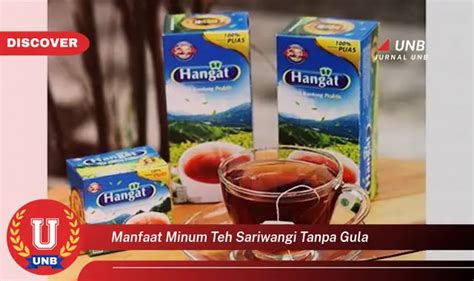 Temukan 6 Manfaat Minum Teh Sariwangi Tanpa Gula Yang Wajib Kamu Ketahui