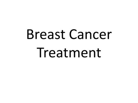 Ppt Treatment Options For Breast Cancer Surgery Chemotherapy And