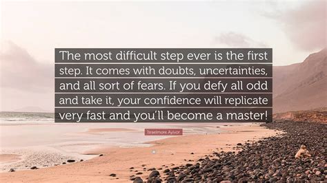 Israelmore Ayivor Quote The Most Difficult Step Ever Is The First