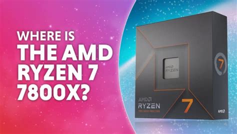 Where Is The Amd Ryzen 7 7800x Wepc