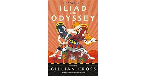 Homer S Iliad And Odyssey Two Of The Greatest Stories Ever Told By Gillian Cross