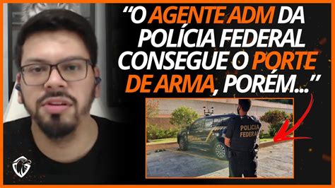 COMO FUNCIONA O PORTE DE ARMA PARA AGENTE ADM DA PF YouTube