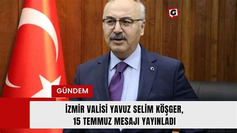 İzmir Valisi Yavuz Selim Köşger 15 Temmuz Mesajı Yayınladı