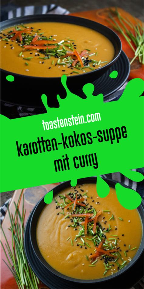 Cremige Karotten Kokos Suppe Mit Curry Toastenstein