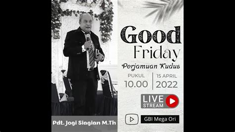 Ibadah Jumat Agung 15 April 2022 GBI Mega Matraman GBI Ori Raya