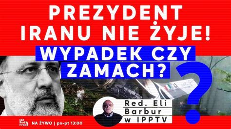 Prezydent Iranu nie żyje Wypadek czy zamach IPP Listen Notes