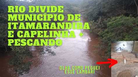 O Rio Divide Munic Pio De Itamarandiba E Capelinha Pescando Youtube