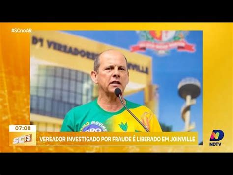 Vereador Do Mdb Investigado Por Fraude Liberado Em Joinville Youtube