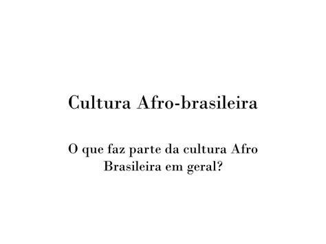 Ppt Cultura Afro Brasileira Powerpoint Presentation Free Download