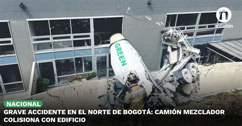 Grave Accidente En El Norte De Bogotá Camión Mezclador Colisiona Con