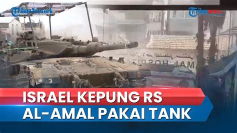 Tank Tank Israel Kepung Rs Al Amal Idf Tembaki Rumah Sakit Hingga Kaca