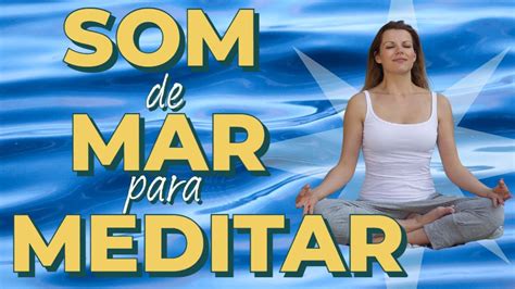 SOM DE MAR PARA MEDITAR RELAXAR ESTUDAR DORMIR YouTube