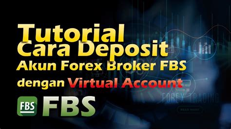 Tutorial Cara Deposit Pada Akun Forex Broker Fbs Dengan Virtual Account