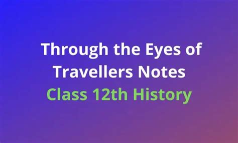 Ncert Class History Chapter Notes Through The Eyes Of Travellers