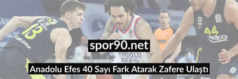 Anadolu Efes Say Fark Atarak Zafere Ula T Spor