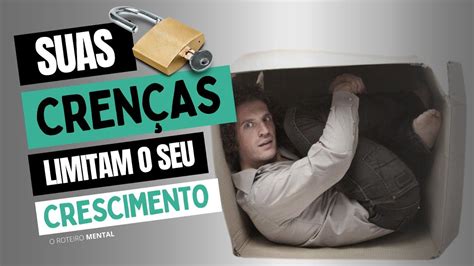 Como se libertar das crenças limitantes O Roteiro Mental YouTube