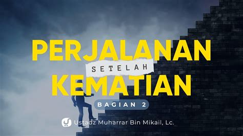 Perjalanan Setelah Kematian Bagian Ustadz Muharrar Bin Mikail Lc